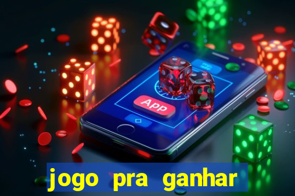 jogo pra ganhar dinheiro rapido